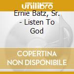 Ernie Batz, Sr. - Listen To God cd