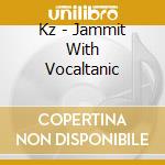 Kz - Jammit With Vocaltanic cd