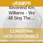 Reverend Km Williams - We All Sing The Blues: Live In Deep Ellum cd musicale di Reverend Km Williams