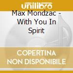 Max Mondzac - With You In Spirit cd musicale di Max Mondzac