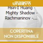 Hsin-I Huang - Mighty Shadow - Rachmaninov - Modest Mussorgsky cd