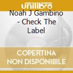 Noah J Gambino - Check The Label cd