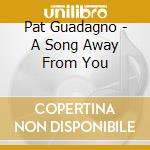 Pat Guadagno - A Song Away From You cd
