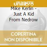 Mike Kerlin - Just A Kid From Nedrow cd