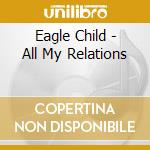 Eagle Child - All My Relations cd