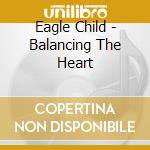 Eagle Child - Balancing The Heart cd
