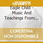 Eagle Child - Music And Teachings From The Sacred Circle cd
