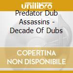 Predator Dub Assassins - Decade Of Dubs cd