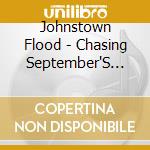 Johnstown Flood - Chasing September'S Tail cd