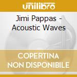Jimi Pappas - Acoustic Waves cd musicale di Jimi Pappas