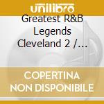Greatest R&B Legends Cleveland 2 / Various cd