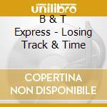 B & T Express - Losing Track & Time cd