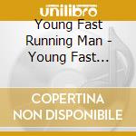 Young Fast Running Man - Young Fast Running Man cd musicale di Young Fast Running Man