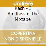 Kash - I Am Kassa: The Mixtape cd