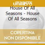 House Of All Seasons - House Of All Seasons cd