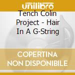 Tench Colin Project - Hair In A G-String cd