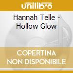 Hannah Telle - Hollow Glow cd musicale di Hannah Telle