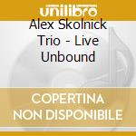 Alex Skolnick Trio - Live Unbound cd musicale di Alex Skolnick Trio