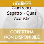 Gianfranco Segatto - Quasi Acoustic cd