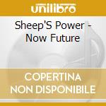Sheep'S Power - Now Future cd musicale di Sheep'S Power