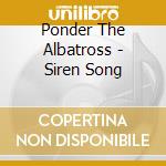 Ponder The Albatross - Siren Song cd