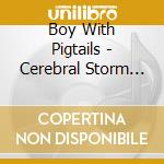 Boy With Pigtails - Cerebral Storm Frequencies cd
