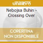 Nebojsa Buhin - Crossing Over cd