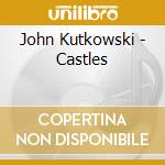 John Kutkowski - Castles cd