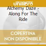Alchemy Daze - Along For The Ride cd
