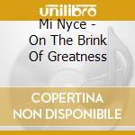 Mi Nyce - On The Brink Of Greatness cd