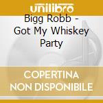 Bigg Robb - Got My Whiskey Party cd