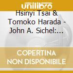 Hsinyi Tsai & Tomoko Harada - John A. Sichel: Piano Sonatas cd