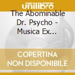The Abominable Dr. Psycho - Musica Ex Mortuis, Vol. I cd