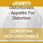 Distortionists - Appetite For Distortion cd