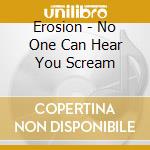 Erosion - No One Can Hear You Scream cd
