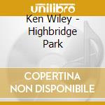Ken Wiley - Highbridge Park cd