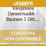 Vangsteins Dansemusikk - Bautaen I Ditt Liv cd