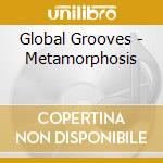 Global Grooves - Metamorphosis cd