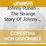 Johnny Punish - The Strange Story Of Johnny Punish, Vol. 3: B-Sides (2010 - 2016) cd