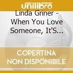 Linda Griner - When You Love Someone, It'S Christmas Everyday cd musicale di Linda Griner