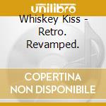 Whiskey Kiss - Retro. Revamped. cd