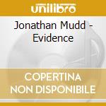 Jonathan Mudd - Evidence cd musicale di Jonathan Mudd