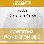 Hessler - Skeleton Crew cd musicale di Hessler