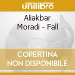 Aliakbar Moradi - Fall cd musicale di Aliakbar Moradi