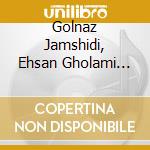Golnaz Jamshidi, Ehsan Gholami Beyraghdar & Shoorangiz Zahiradini - Persian Lullabies cd