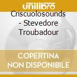 Criscuolosounds - Stevedore Troubadour cd