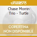 Chase Morrin Trio - Turtle cd