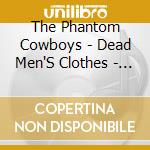 The Phantom Cowboys - Dead Men'S Clothes - Ep cd
