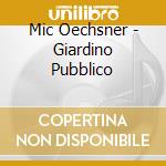 Mic Oechsner - Giardino Pubblico cd
