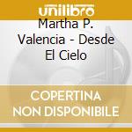Martha P. Valencia - Desde El Cielo cd